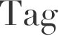 Tag